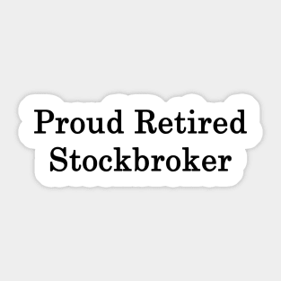 Proud Retired Stockbroker Sticker